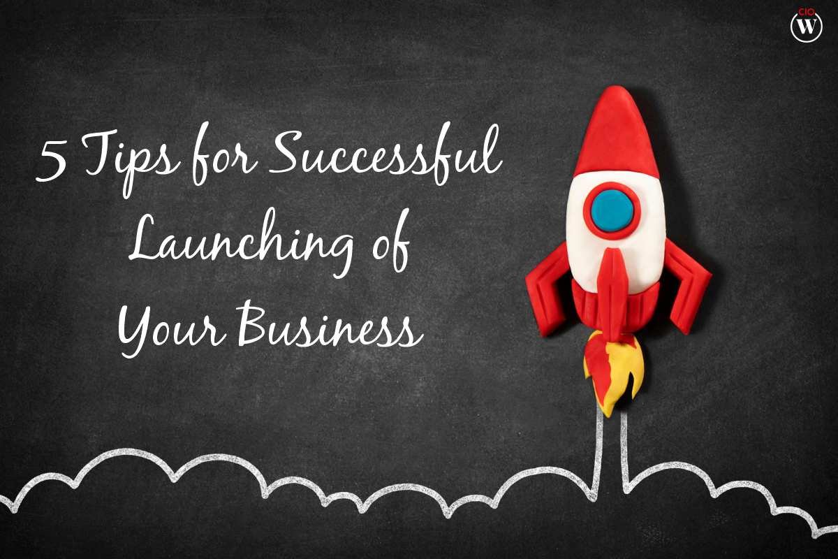 5 Tips For Successful Launching Of Your Business 