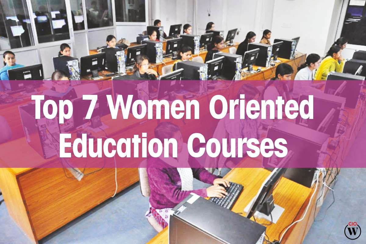  Top 7 Best Women Oriented Education Courses | CIO Women Magazine 