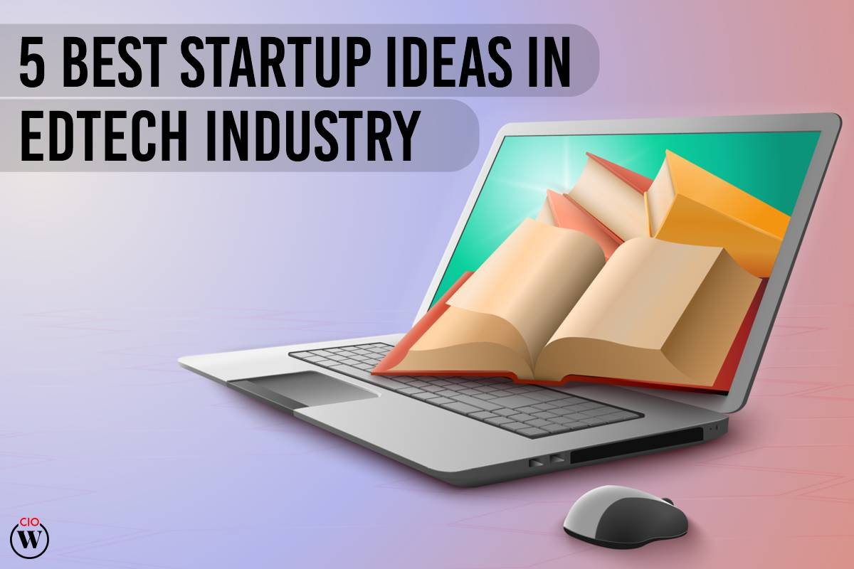 5 Best Startup Ideas In EdTech Industry 