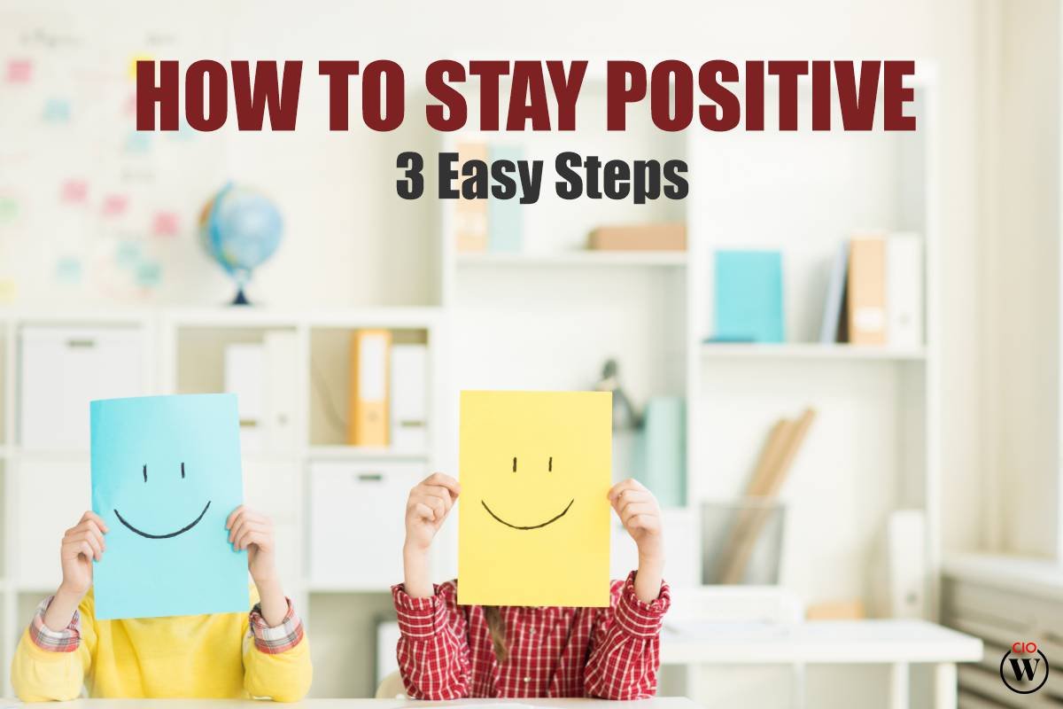 How To Stay Positive? 3 Best Steps 