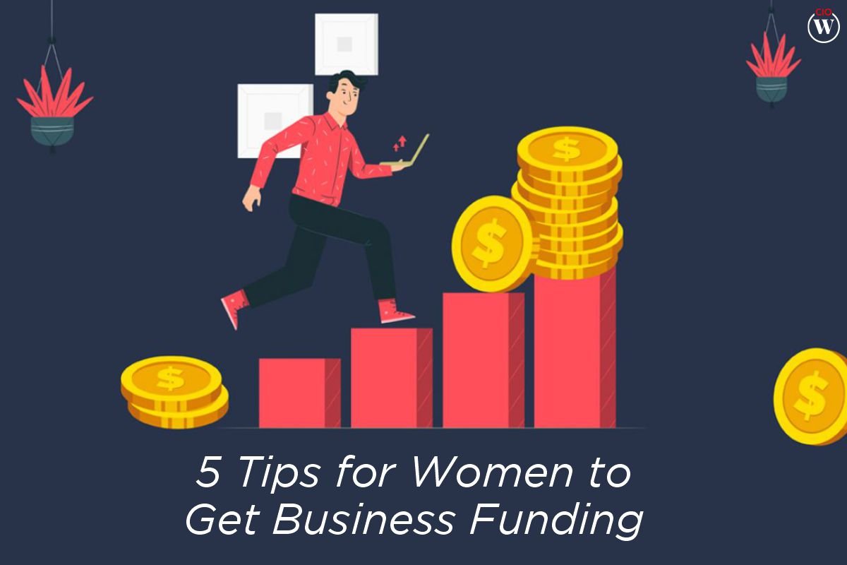 5 best Tips For Women To Get Business Funding | CIO Women Magazine