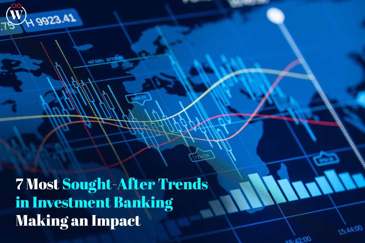 7 Most Sought-After Trends in Investment Banking Making an Impact