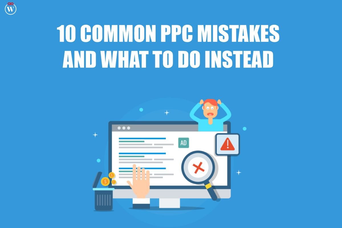 10 Common PPC Mistakes (and What to Do Instead)