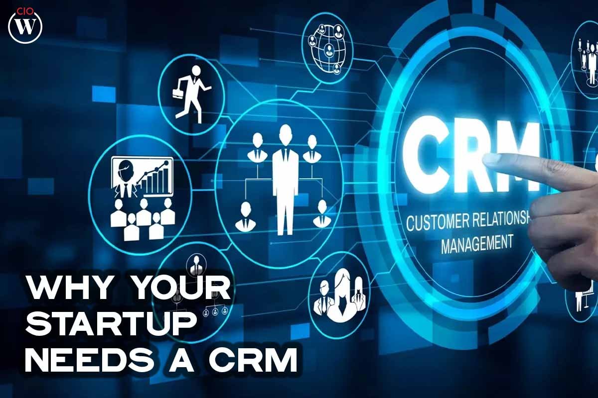 Why Your Startup Needs a CRM ; 3 Best Ways | CIO Women Magazine