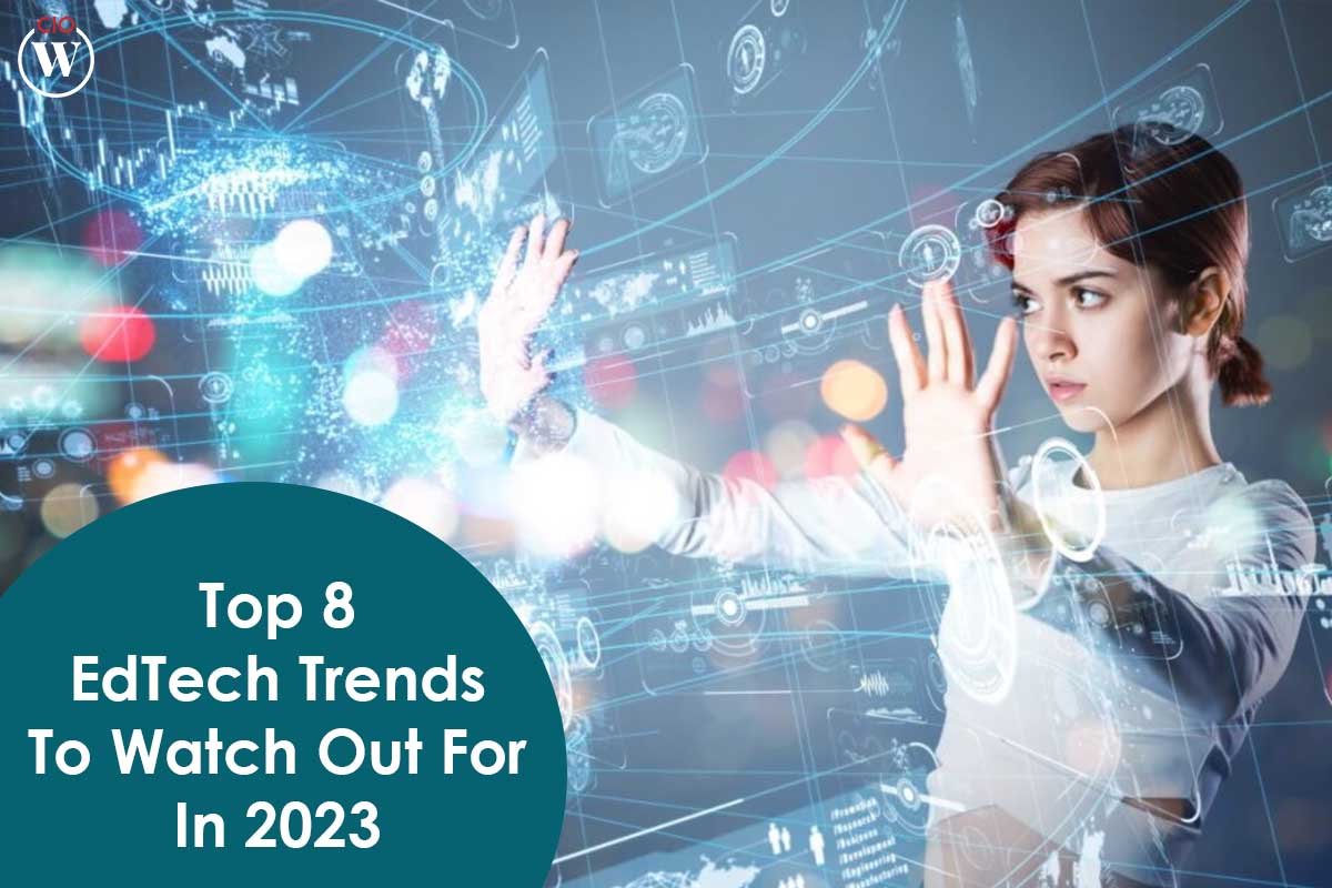 Top Useful 8 EdTech Trends To Watch Out For In 2023 | CIO Women Magazine