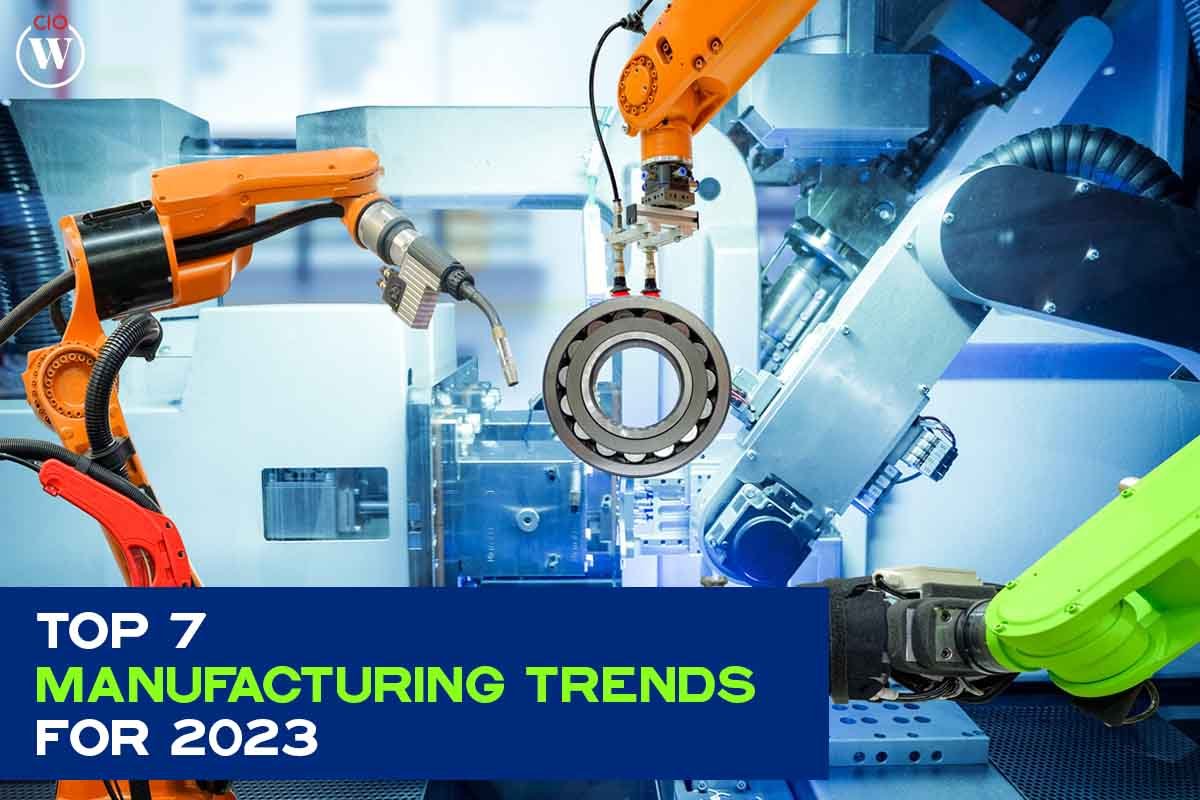 Awesome Top 7 Manufacturing Trends For 2023 | CIO Women Magazine