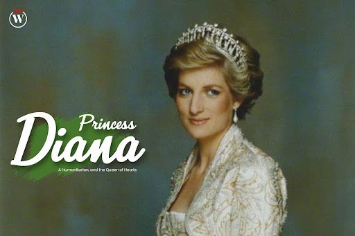 Princess Diana – A Humanitarian, and the Queen of Hearts