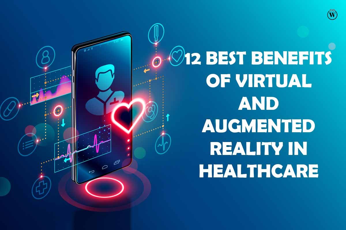 12 Best Benefits of Virtual and Augmented Reality in Healthcare