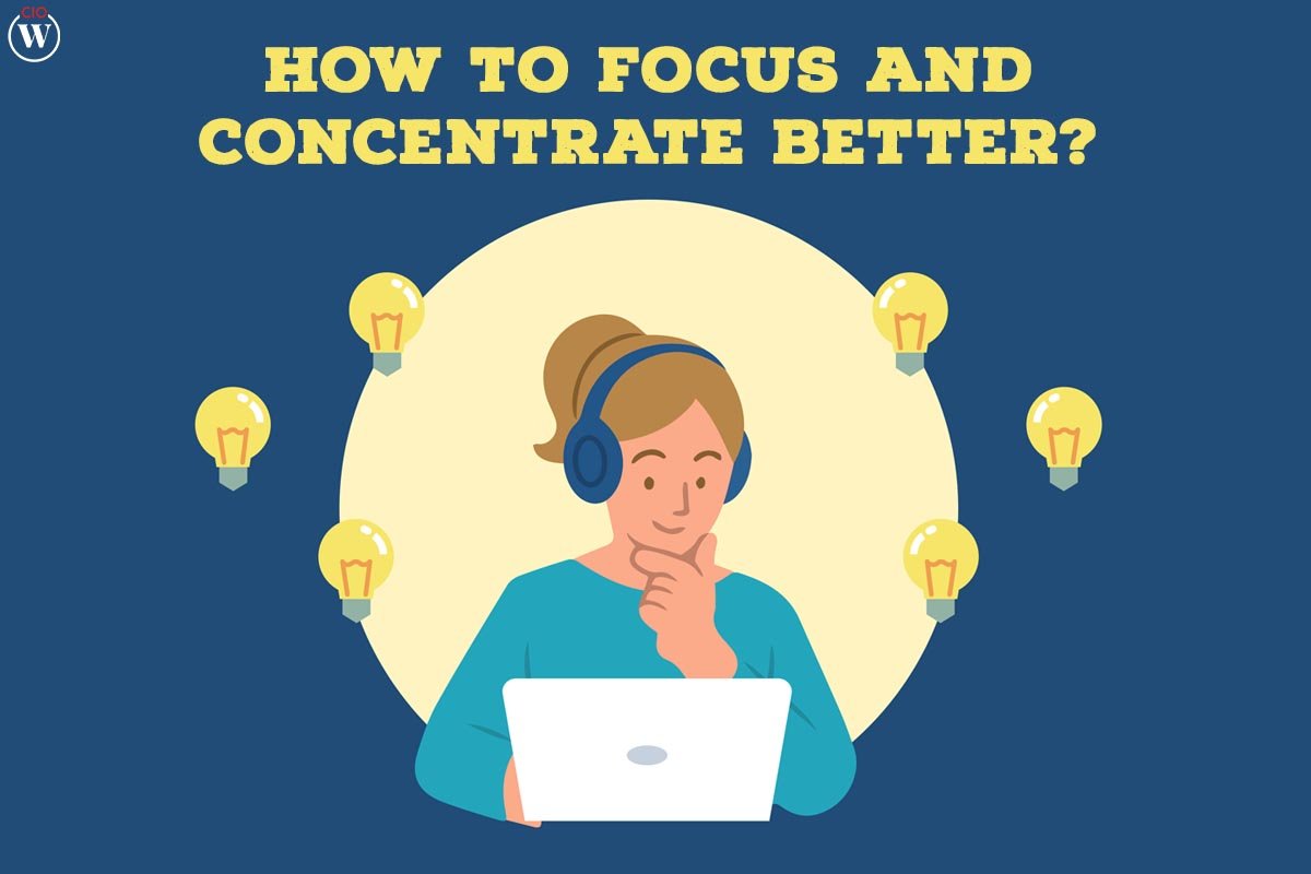 How to Focus and Concentrate Better?