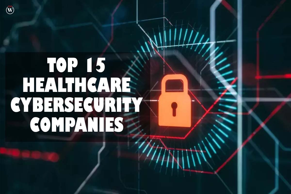 Top 15 Healthcare Cybersecurity Companies