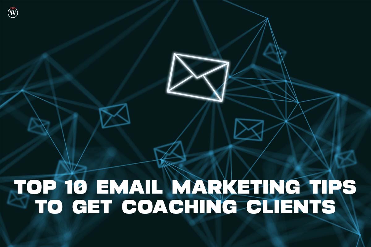 Top 10 Best Email Marketing Tips to Get Coaching Clients | CIO Women Magazine