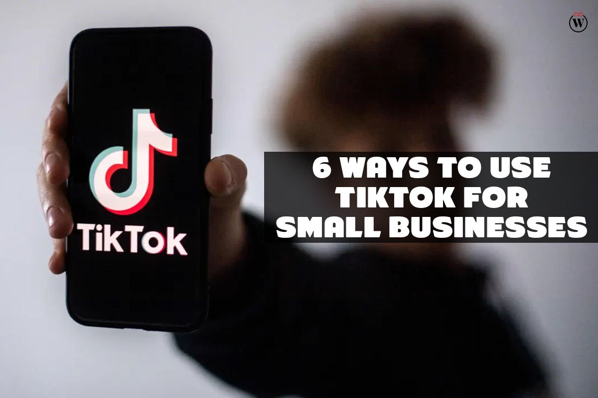 6 Ways to Use TikTok for Small Businesses
