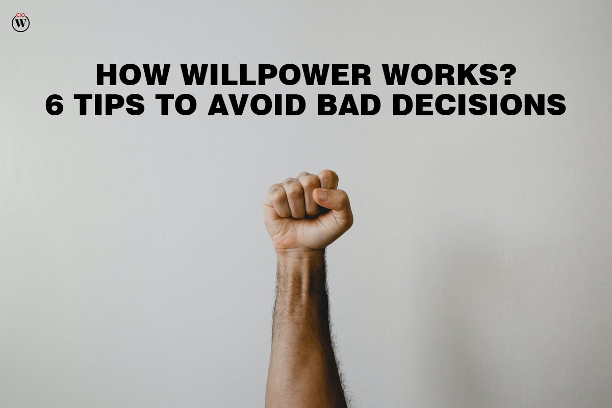 How Willpower Works? 6 Tips to Avoid Bad Decisions
