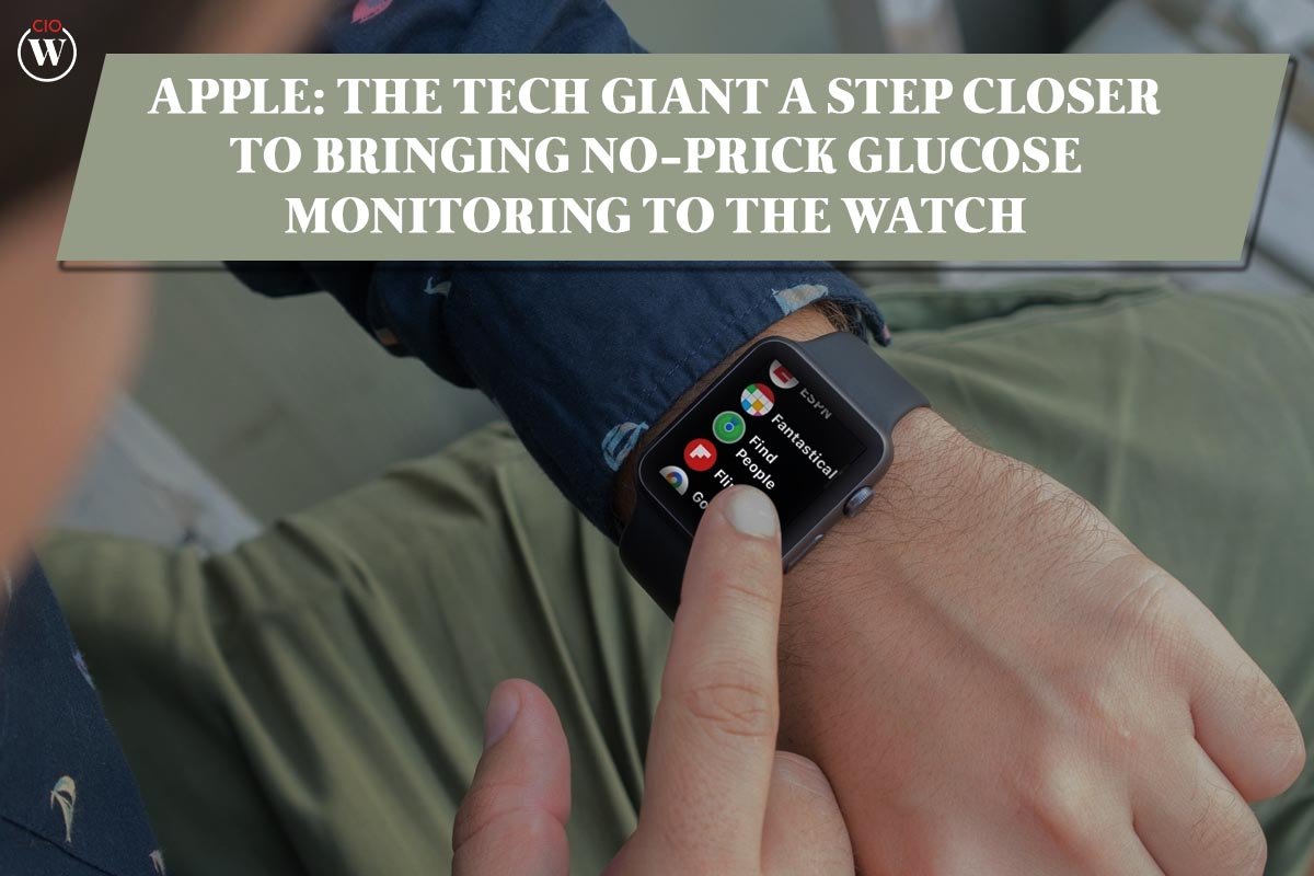 Apple: The Tech Giant a Step Closer to bringing No-Prick Glucose Monitoring to the Watch; 3 Best Ques. | CIO Women Magazine
