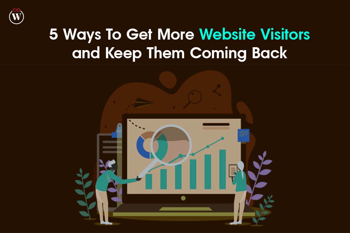 5 Ways To Get More Website Visitors and Keep Them Coming Back