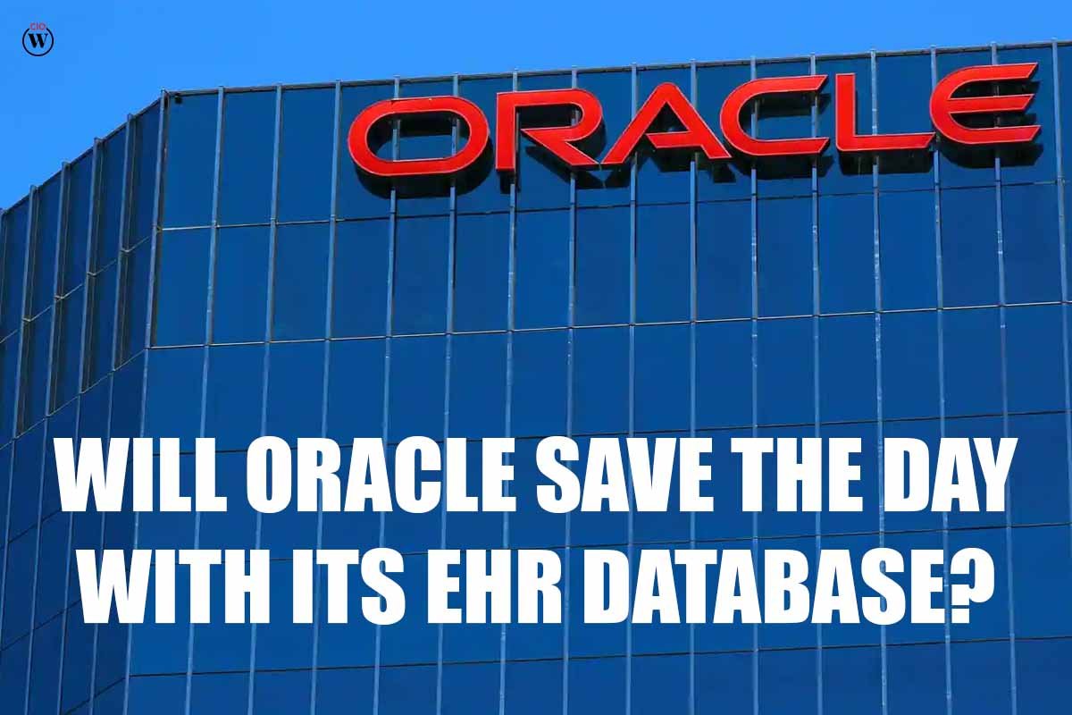 Will Oracle Save The Day With Its EHR Database?| 2023| CIO Women Magazine