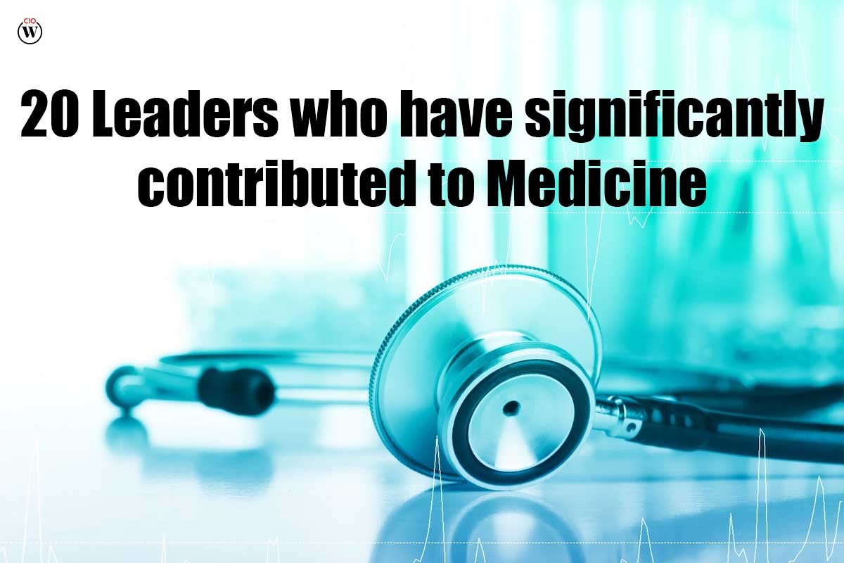 20 Leaders who have significantly contributed to Medicine