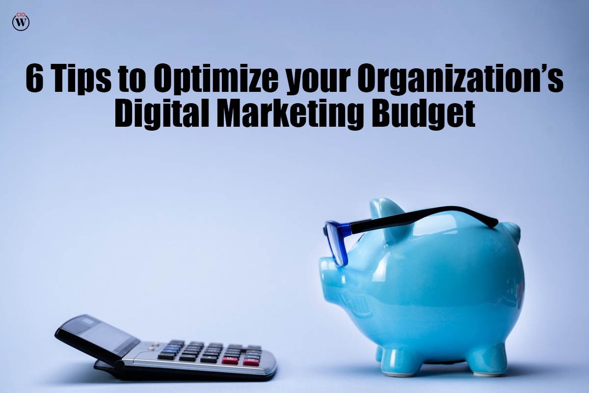6 Tips to Optimize Your Organization’s Digital Marketing Budget