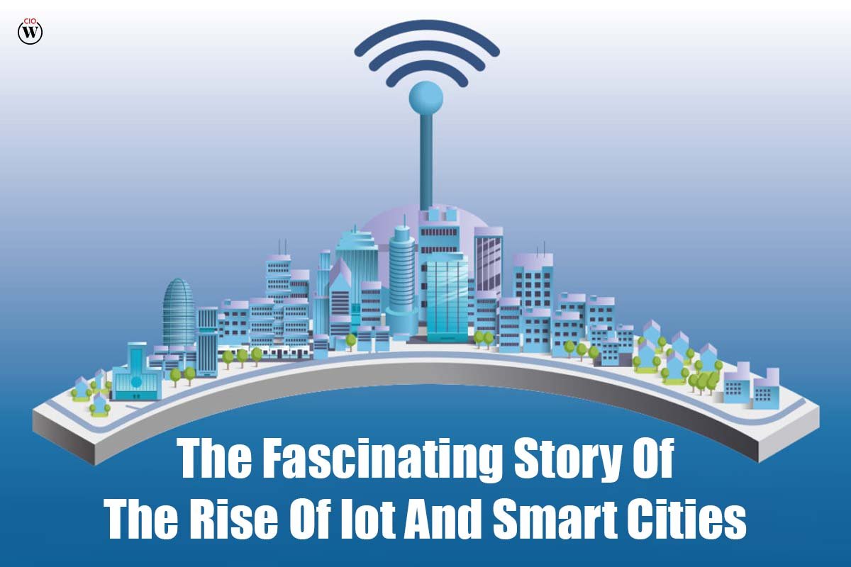 The Fascinating Story Of The Rise of IoT in smart cities 2023 | CIO Women Magazine