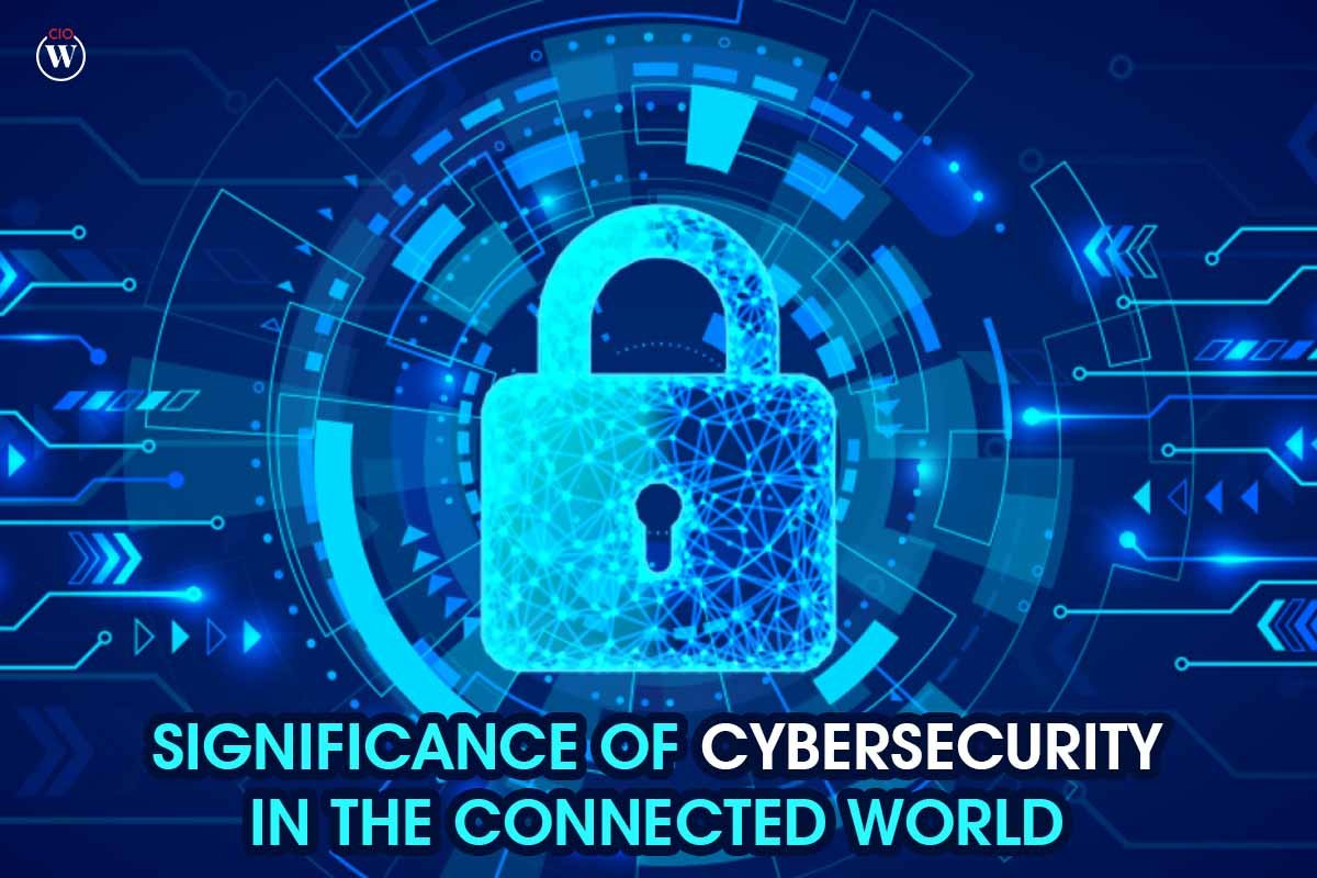 Significance of Cybersecurity in the Connected World 2023 | CIO Women Magazine