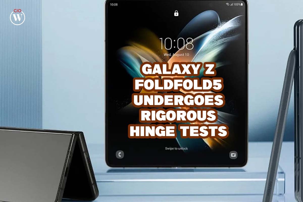 Galaxy Z Fold5 Undergoes Rigorous Hinge Tests; 2 Best Points | CIO Women Magazine