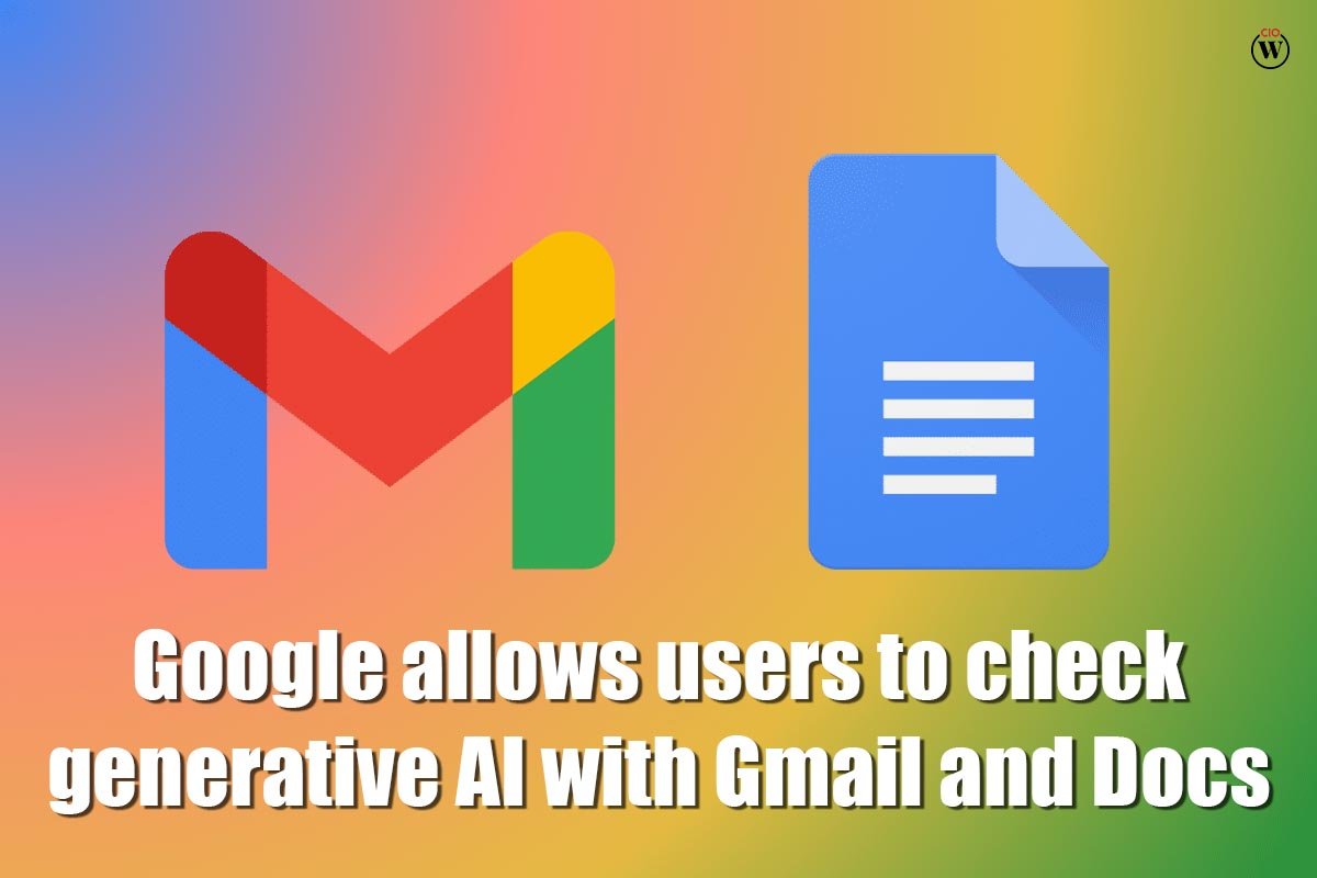 AI in Gmail and Docs: Google allows users to check generative | CIO Women Magazine