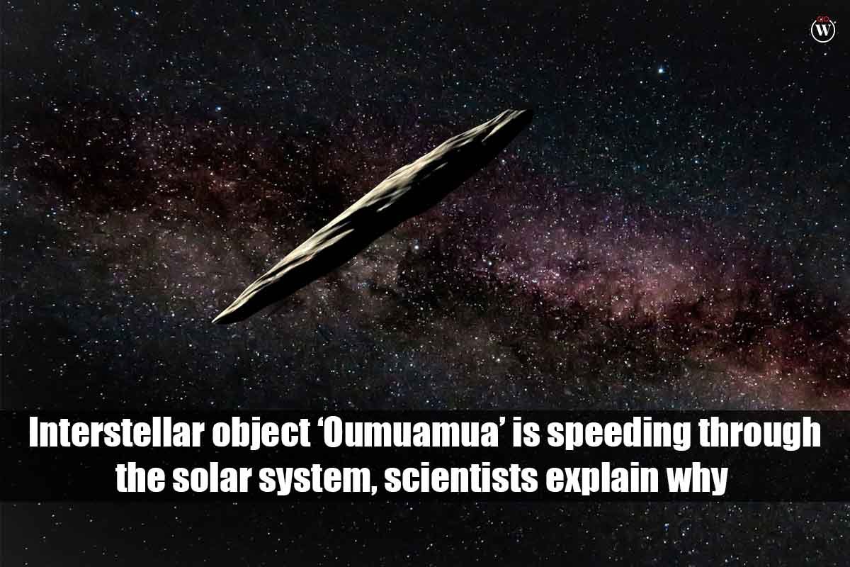 Interstellar object Oumuamua is speeding through the solar system, scientists explain why | CIO Women Magazine
