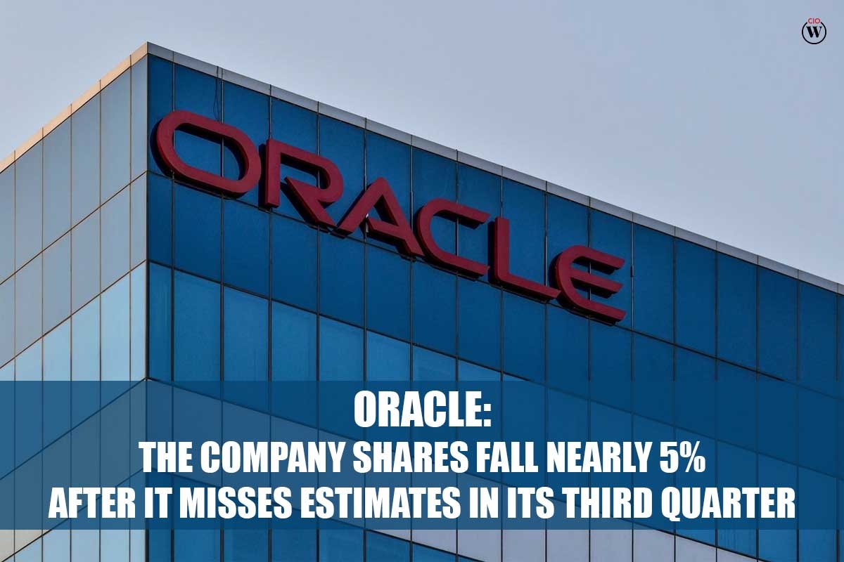 Oracle: The Company Shares Fall Nearly 5% After it Misses Estimates in its Third Quarter | CIO Women Magazine