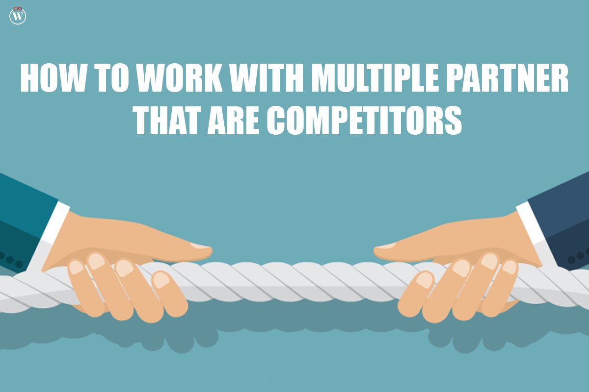 How To Work With Multiple Partners That Are Competitors?