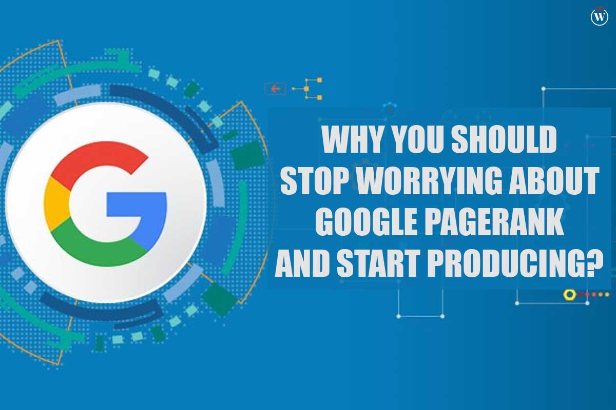 5 tips Why You Should Stop Worrying About Google Pagerank And Start Producing? | CIO Women Magazine