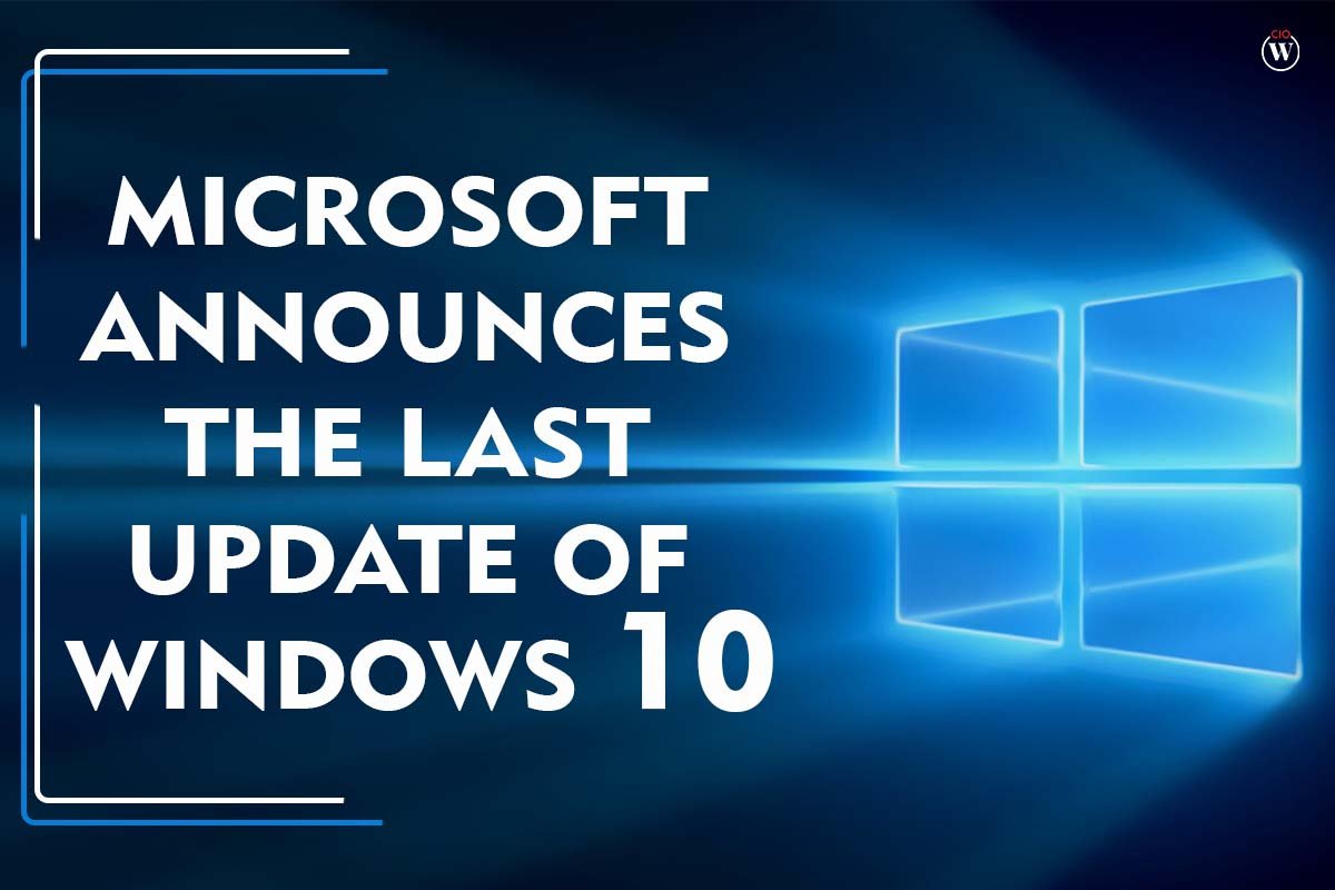 Microsoft announces the last Update of Windows 10 | CIO Women Magazine