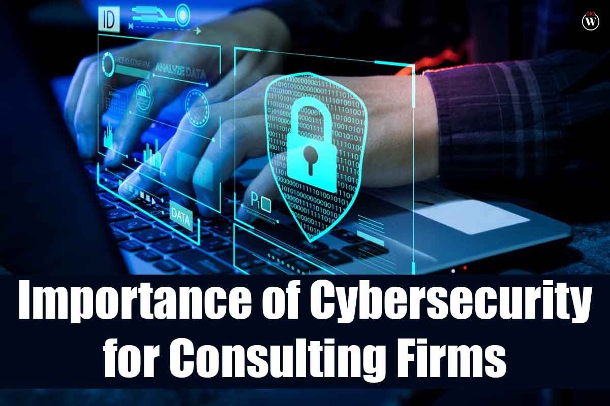Epic Importance of Cybersecurity for Consulting Firms 2023 | CIO Women Magazine