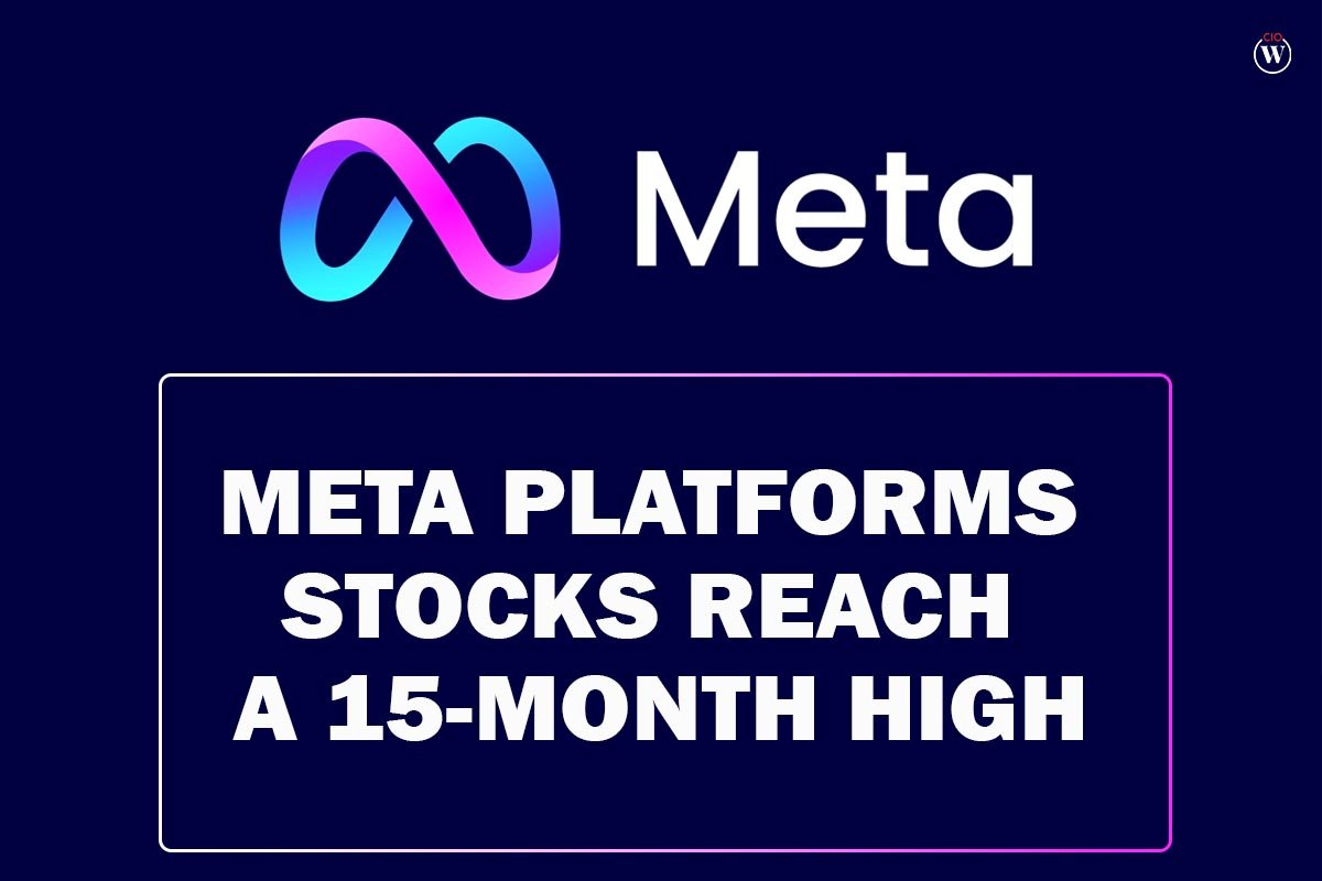 Meta Platforms Stocks reach a 15-month High | CIO Women Magazine