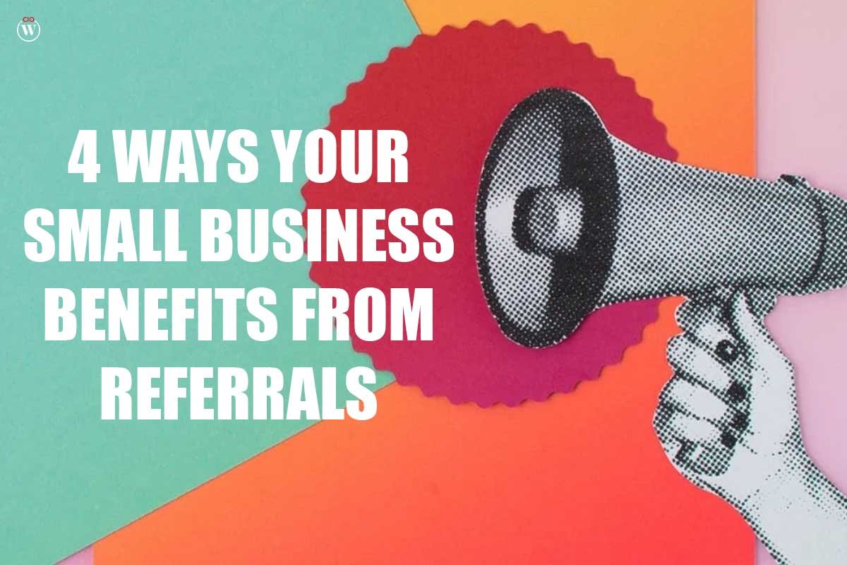 4 Useful Ways Your Small Business Benefits From Referrals | CIO Women Magazine
