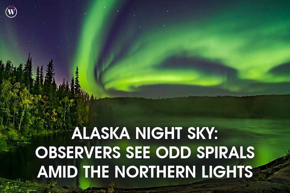 Alaska Night Sky Observers See Odd Spirals Amid the Northern Lights | CIO Women Magazine