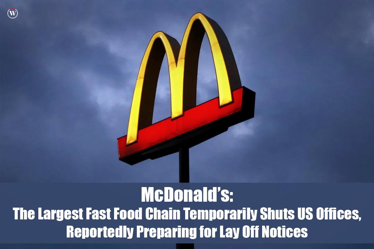 McDonalds: The Largest Fast Food Chain Temporarily Shuts US Offices, Reportedly Preparing for Lay Off Notices | CIO Women Magazine