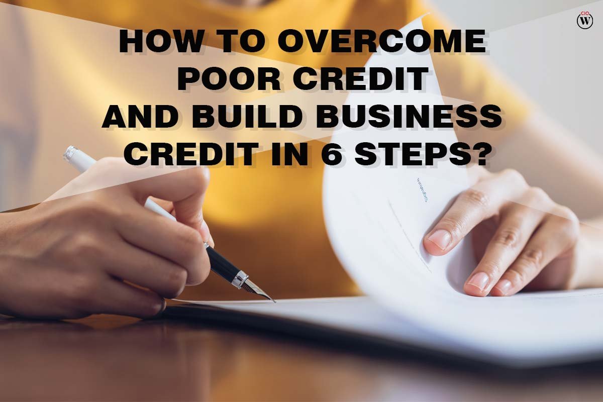 How To Overcome Poor Credit And Build Business Credit In 6 Steps?