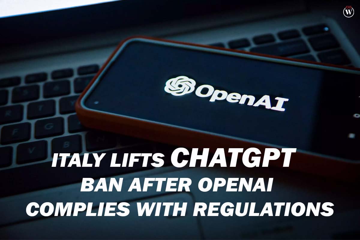 Italy Lifts ChatGPT Ban after OpenAI Complies with Regulations | CIO Women Magazine