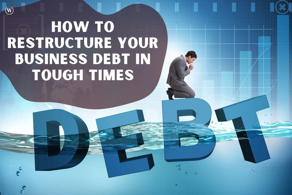 How To Restructure Your Business Debt In Tough Times?
