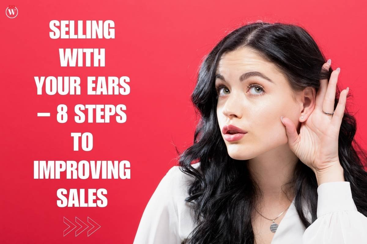 Selling with Your Ears – 8 Effective Steps to Improving Sales | CIO Women Magazine