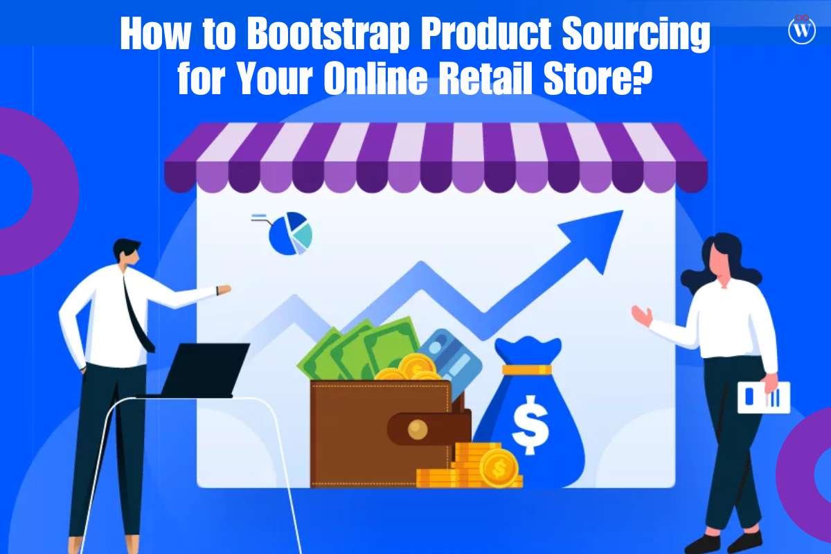 6 Useful Steps to Bootstrap Product Sourcing for Your Online Retail Store | CIO Women Magazine