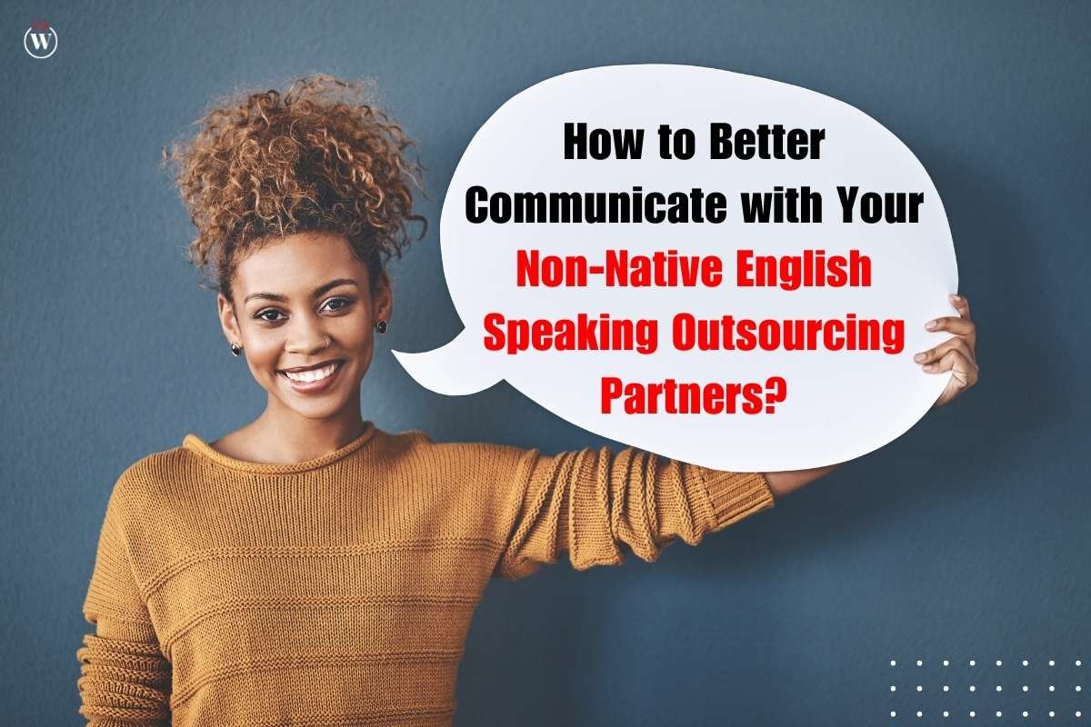 10 Strategies to Better communicate with non-native English speaker and Outsourcing Partners? | CIO Women Magazine