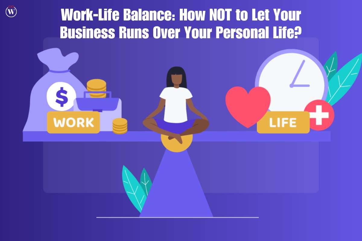 Work-Life Balance: How NOT to Let Your Business Runs Over Your Personal Life