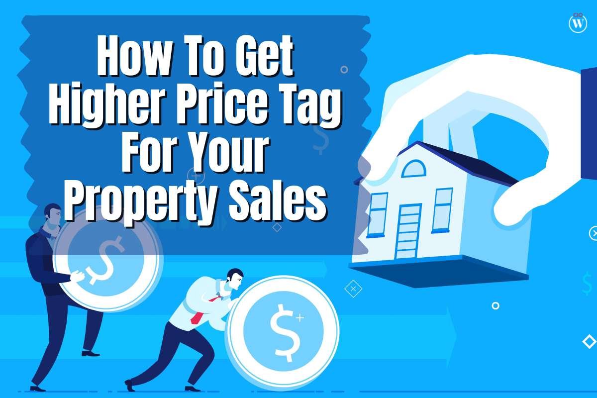 How To Get Higher Price Tag For Your Property Sales?