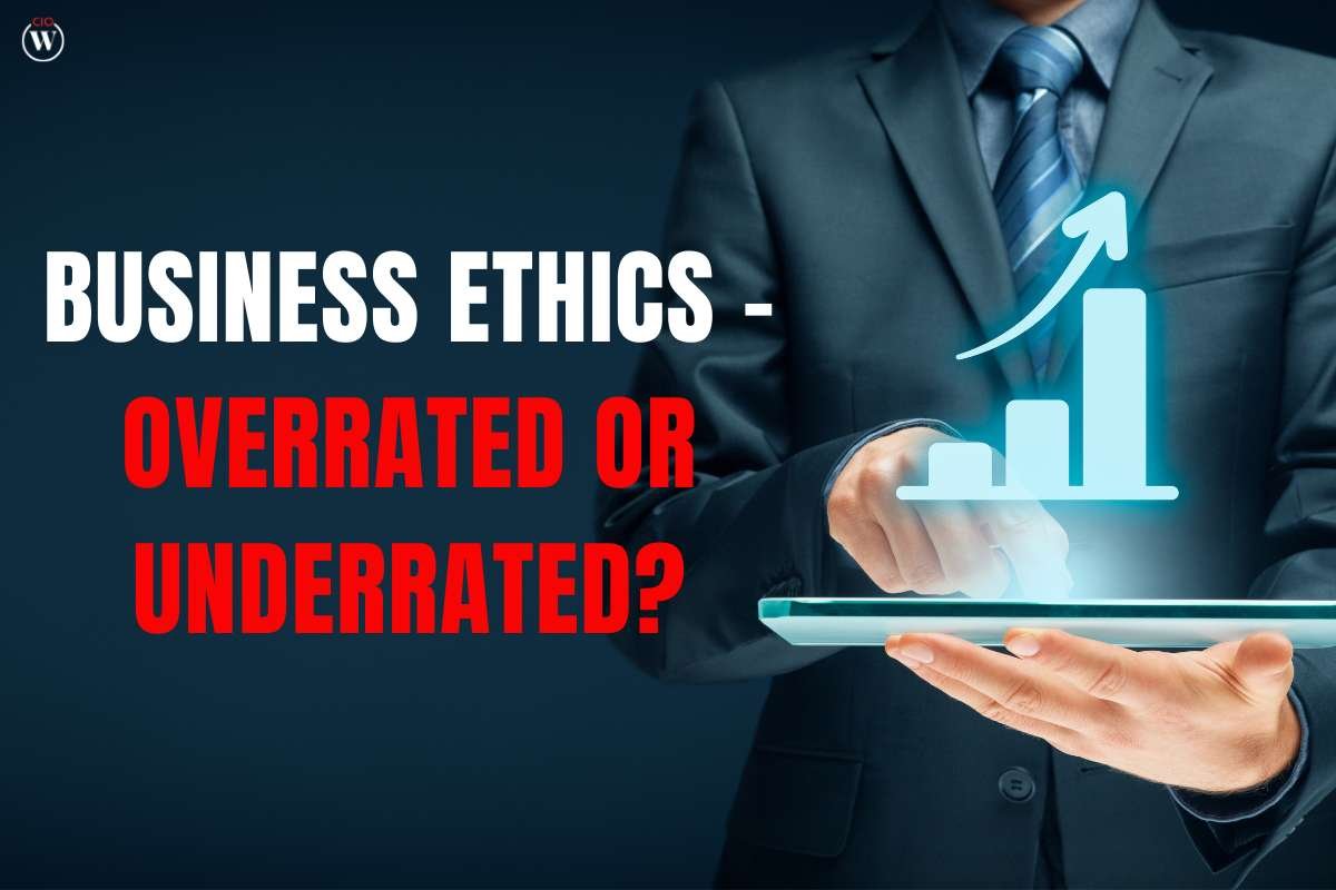 Business Ethics – Overrated Or Underrated?