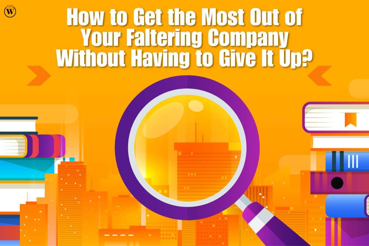 How to Get the Most Out of Your Faltering Company Without Having to Give It Up?