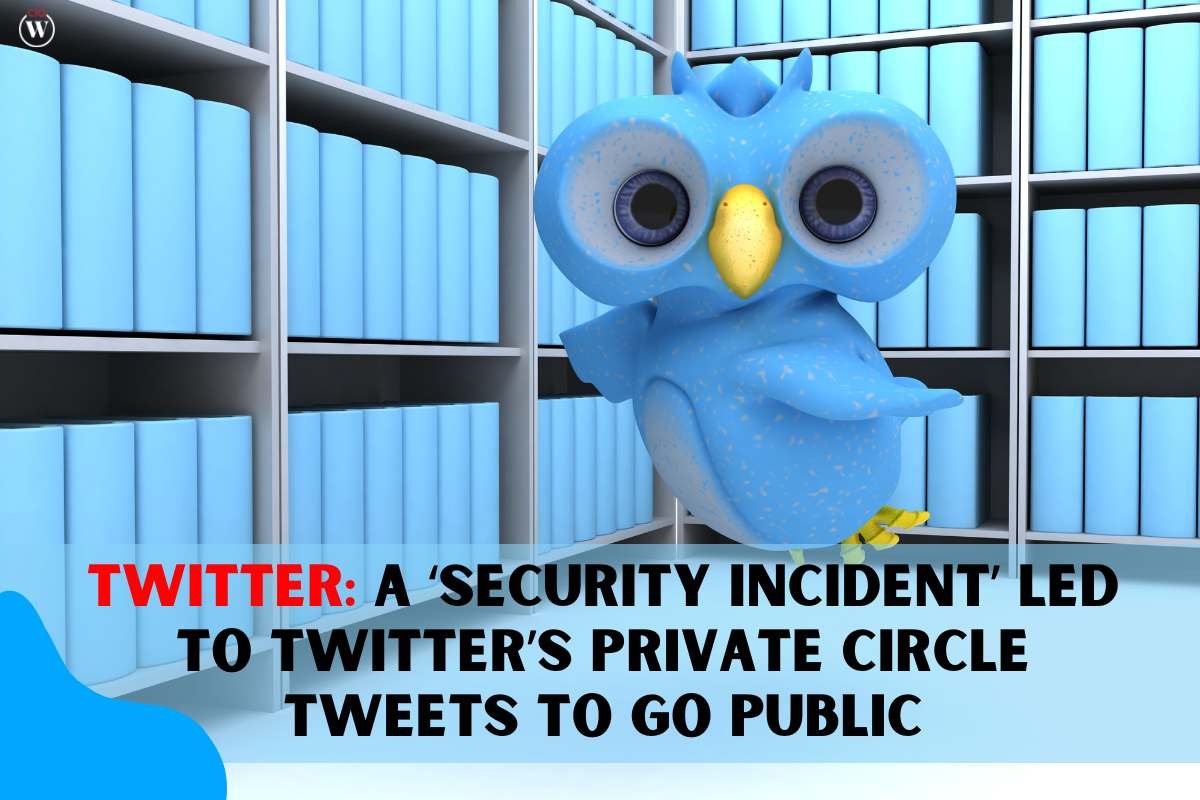 Twitter: A ‘Security Incident’ Led to Twitter’s Private Circle Tweets to go Public