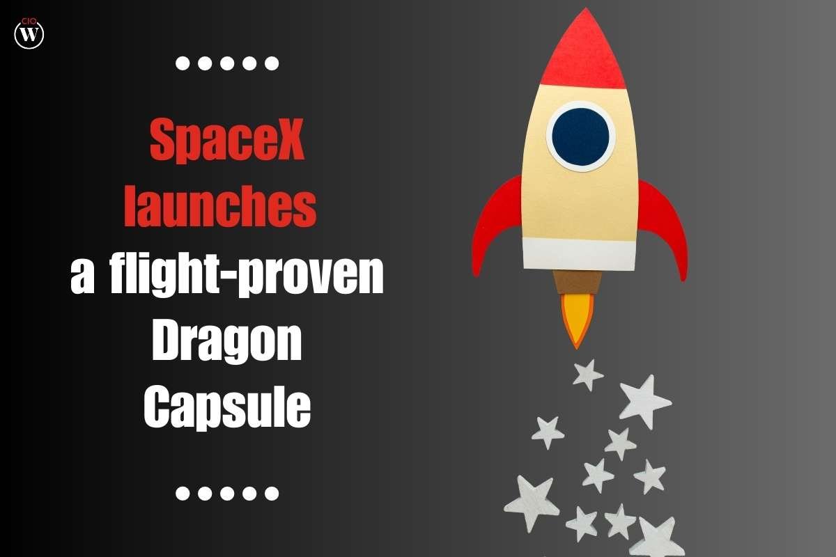 SpaceX launches a flight-proven Dragon Capsule | CIO Women Magazine