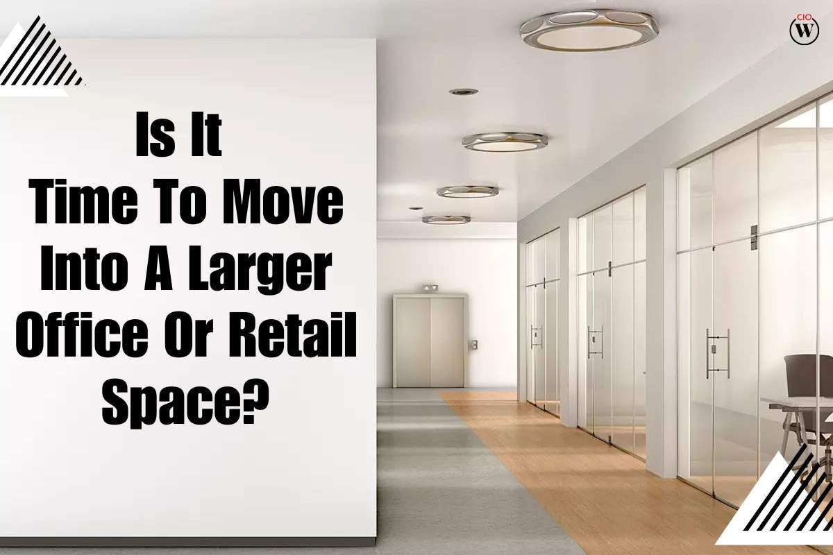 13 Best Factors to consider when Moving into a larger office or retail space? | CIO Women Magazine