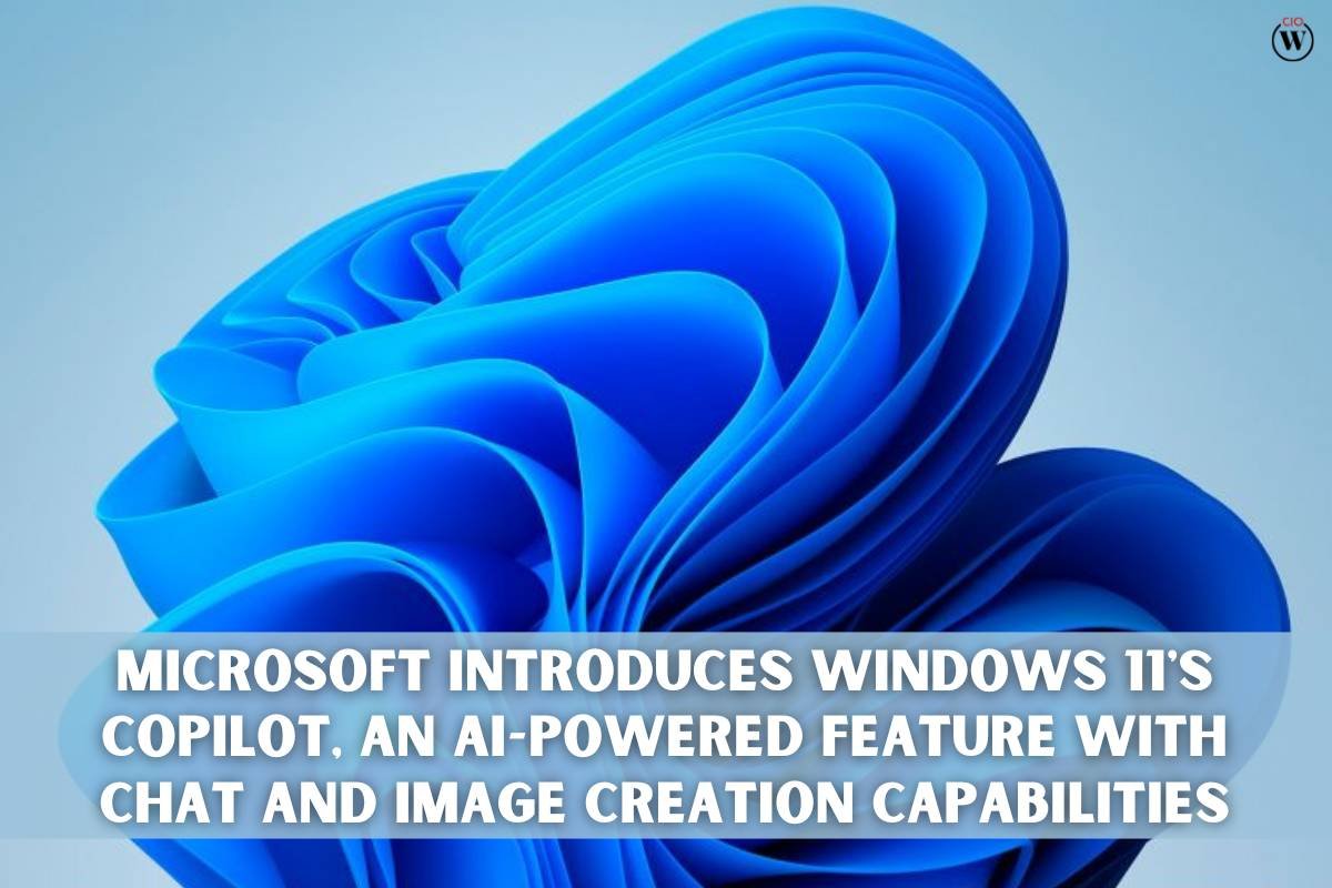 Microsoft Introduces Windows 11's Copilot, an AI-Powered Feature with Chat and Image Creation Capabilities | CIO Women Magazine